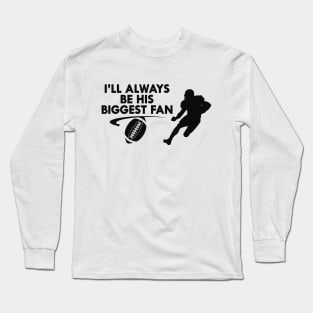 Football fan - I'll always be his biggest fan Long Sleeve T-Shirt